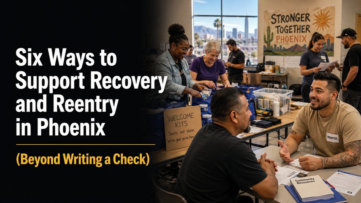 Volunteers packing welcome kits and a mentor meeting one-on-one under a Stronger Together Phoenix banner, with the post title Six Ways to Support Recovery and Reentry in Phoenix overlaid